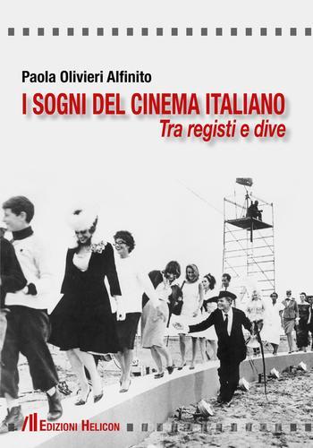 I sogni del cinema italiano. Tra registri e dive di Paola Olivieri Alfinito edito da Helicon