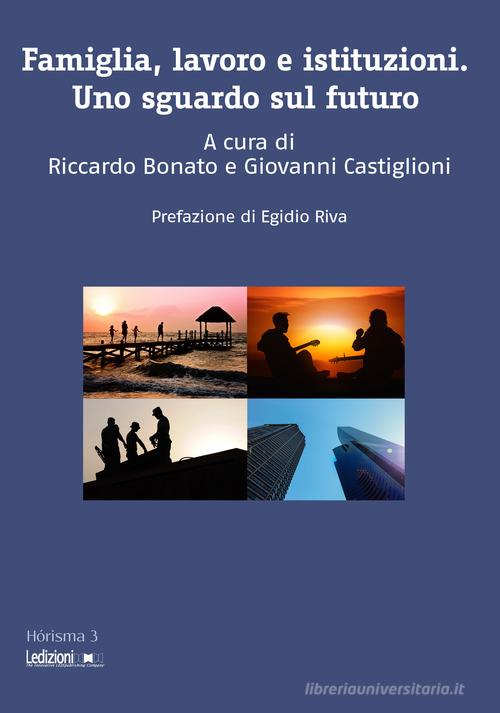 Famiglia, lavoro e istituzioni. Uno sguardo sul futuro edito da Ledizioni