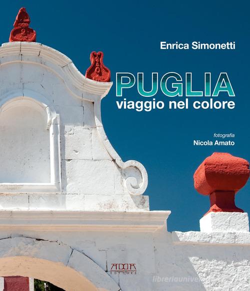 Puglia, viaggio nel colore. Ediz. illustrata di Enrica Simonetti edito da Adda