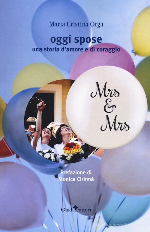 Oggi spose. Una storia d'amore e di coraggio di Maria Cristina Orga edito da Guida