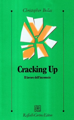 Cracking up. Il lavoro dell'inconscio di Christopher Bollas edito da Raffaello Cortina Editore