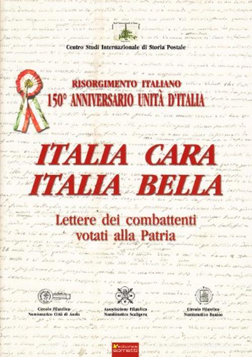 Italia cara. Italia bella. 150° anniv. Unità d'Italia. Lettere dei combattenti votati alla patria edito da Sometti