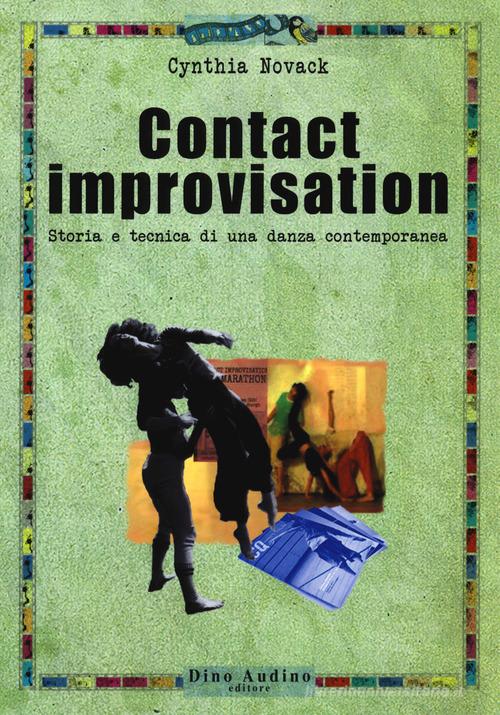 Contact improvisation. Storia e tecnica di una danza contemporanea di Cynthia Novack edito da Audino