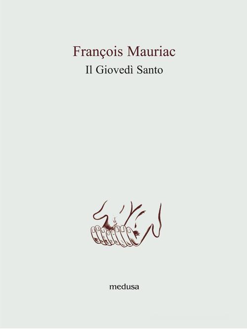 Il Giovedì Santo di François Mauriac edito da Medusa Edizioni