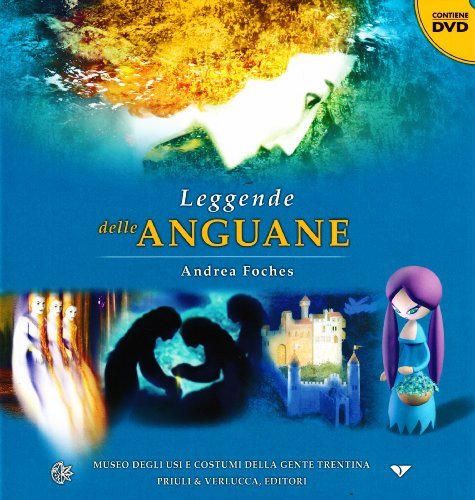 Leggende delle Anguane. Con DVD di Andrea Foches edito da Priuli & Verlucca