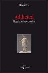 Addicted. Musei tra arte e crimini di Flavia Zisa edito da Città Aperta