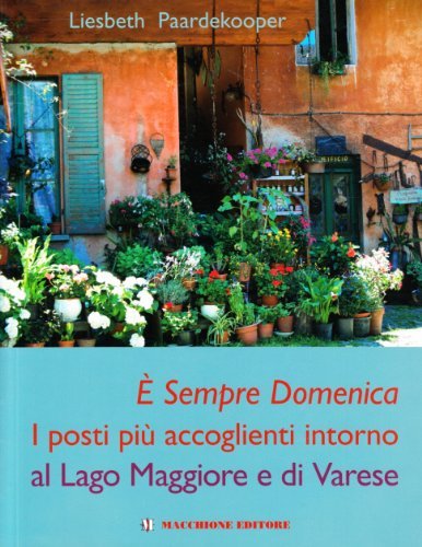 È sempre domenica. I posti più accoglienti intorno al Lago Maggiore e di Varese di Liesbeth Paardekooper edito da Macchione Editore