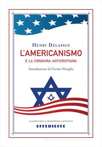 L' americanismo e la congiura anticristiana di Henri Delassus edito da Effedieffe