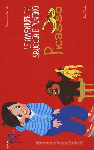 Le avventure di Sbuccia e Puntino, Picasso di Francesca Pascale edito da Idea Books