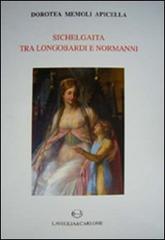 Sichelgaita tra longobardi e normanni di Dorotea Memoli Apicella edito da Lavegliacarlone