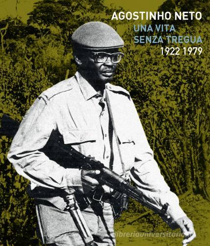 Agostinho Neto. Una vita senza tregua (1922/1979) edito da Tuga Edizioni