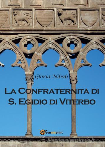 La confraternita di S. Egidio di Viterbo di Gloria Nibali edito da Youcanprint