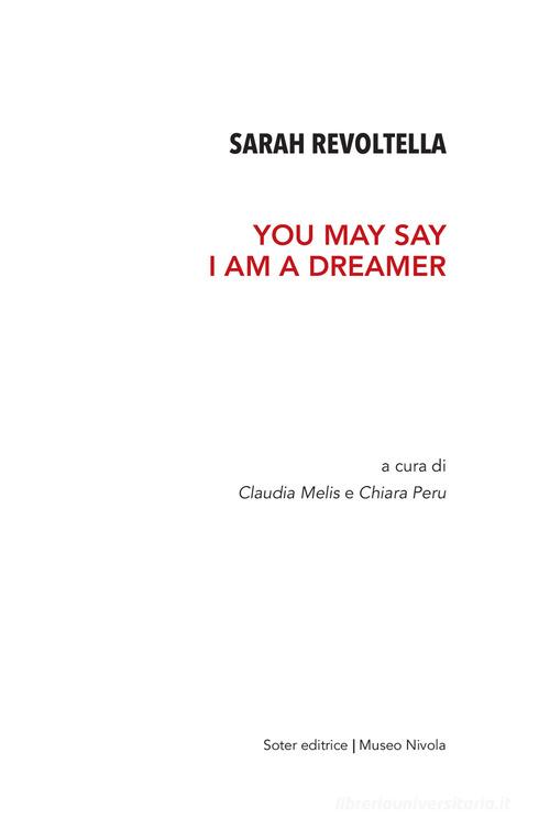 Sarah Revoltella. You may say I am a dreamer. Catalogo della mostra (Orani, 6-24 aprile 2019). Ediz. illustrata edito da Soter Editrice