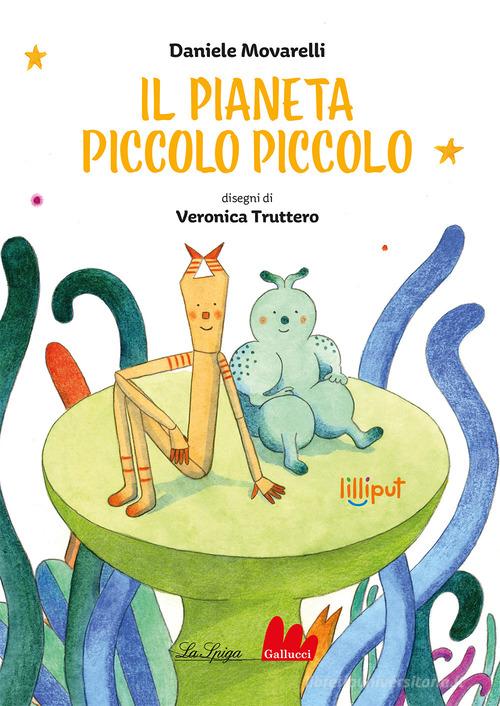 Il pianeta piccolo piccolo. Ediz. a colori di Daniele Movarelli edito da Gallucci La Spiga