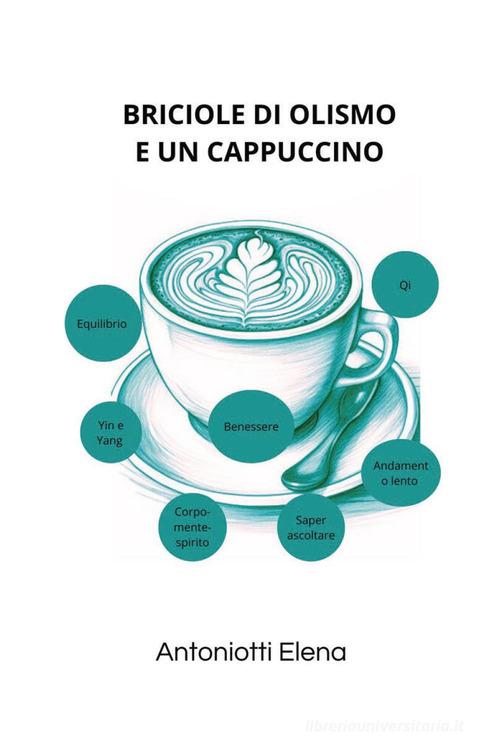 Briciole di olismo e un cappuccino di Elena Antoniotti edito da Youcanprint