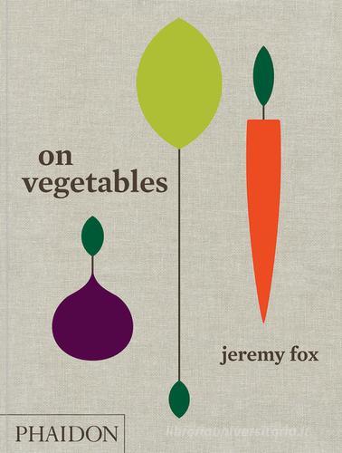 On vegetables di Jeremy Fox edito da Phaidon