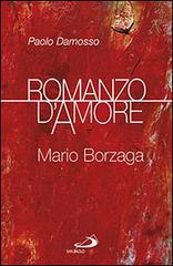 Romanzo d'amore. Mario Borzaga di Paolo Damosso edito da San Paolo Edizioni