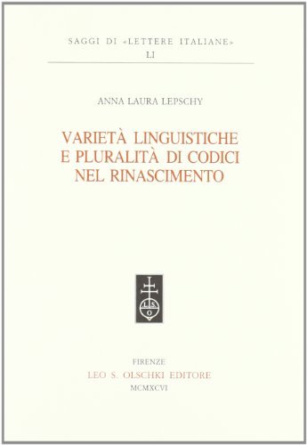 Varietà linguistiche e pluralità di codici nel Rinascimento di Anna Laura Lepschy edito da Olschki