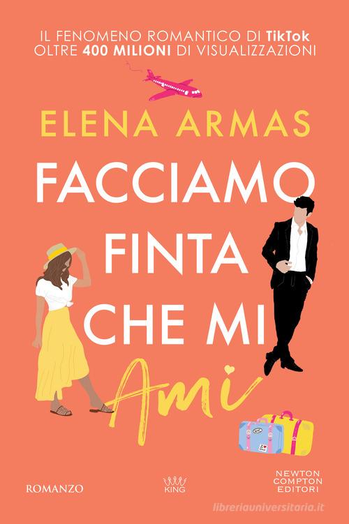 Libro Facciamo finta che mi ami di Elena Armas King di Newton Compton Editori