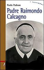 Padre Raimondo Calcagno di Paolo Padoan edito da EMP
