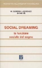Social dreaming. La funzione sociale del sogno di Gordon W. Lawrence edito da Borla