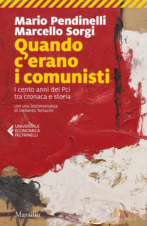 Quando c'erano i comunisti. I cento anni del Pci tra cronaca e storia di Marcello Sorgi, Mario Pendinelli edito da Marsilio