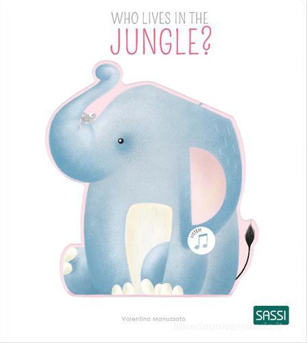 Who lives in the jungle? Ediz. a colori di Valentina Bonaguro, Valentina Manuzzato edito da Sassi