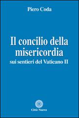 Il Concilio della misericordia. Sui sentieri del Vaticano II di Piero Coda edito da Città Nuova