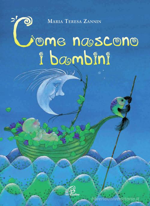 Come nascono i bambini. Ediz. illustrata di Maria Teresa Zannin edito da Paoline Editoriale Libri