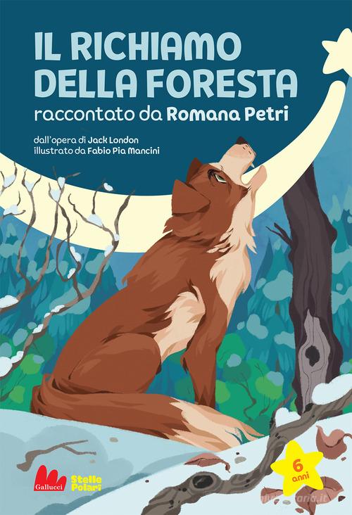 Il richiamo della foresta di Jack London di Romana Petri edito da Gallucci