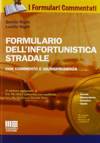 Formulario dell'infortunistica stradale. Con commento e giurisprudenza. Con CD-ROM di Benito Nigro, Lucilla Nigro edito da Maggioli Editore