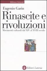 Rinascite e rivoluzioni. Movimenti culturali dal XIV al XVIII secolo di Eugenio Garin edito da Laterza