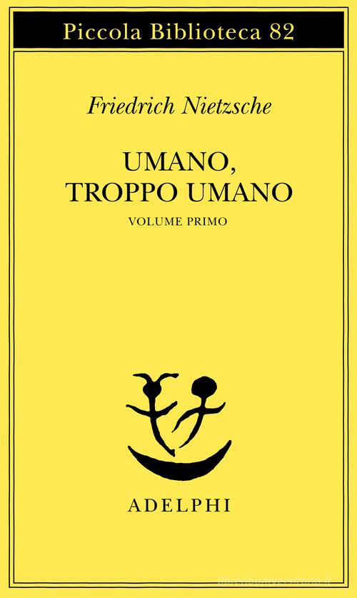 Umano, troppo umano vol.1 di Friedrich Nietzsche edito da Adelphi