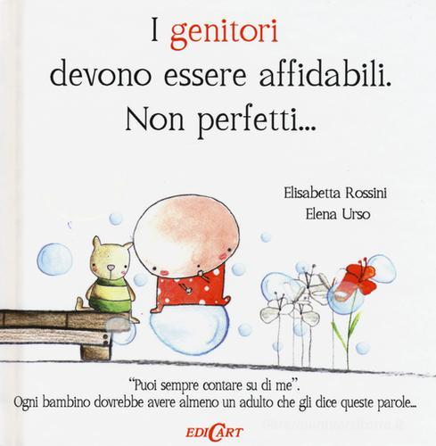 I genitori devono essere affidabili. Non perfetti di Elisabetta Rossini,  Elena Urso - 9788847453906 in Gravidanza e parto