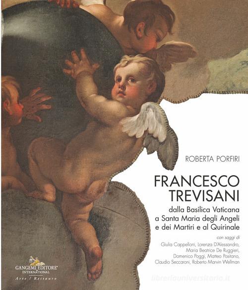 Francesco Trevisani. Dalla Basilica Vaticana a Santa Maria degli Angeli e dei Martiri e al Quirinale di Roberta Porfiri edito da Gangemi Editore