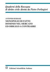 Monopolio di fatto, dominio nel mercato ed obbligo a contrarre di Antonio Di Biase edito da Edizioni Scientifiche Italiane