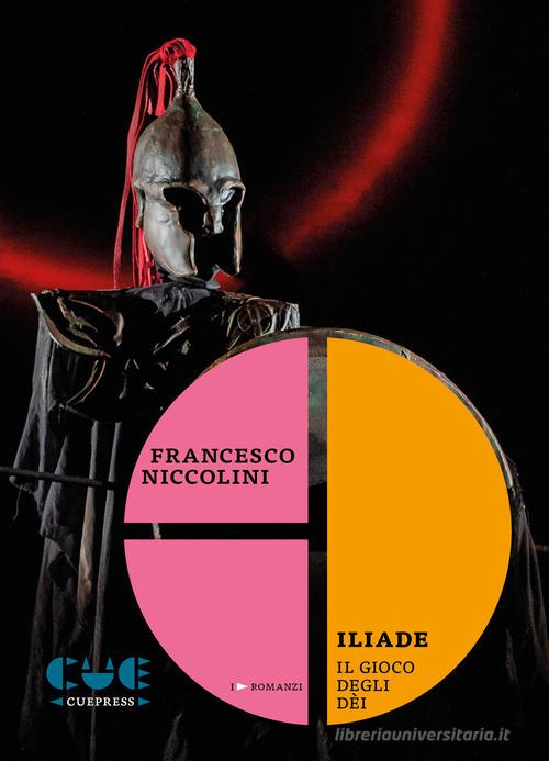 Libro Iliade. Il gioco degli dèi di Francesco Niccolini di Cue Press