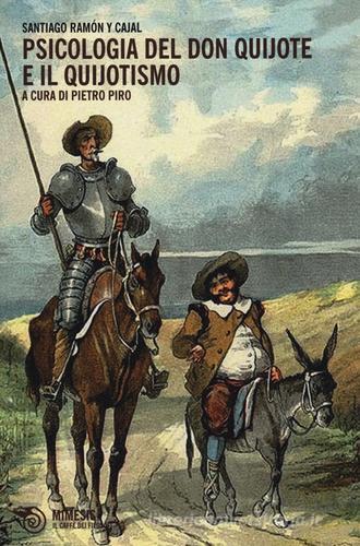 Psicologia del Don Quijote e del quijotismo di Santiago Ramon Y Cajal edito da Mimesis