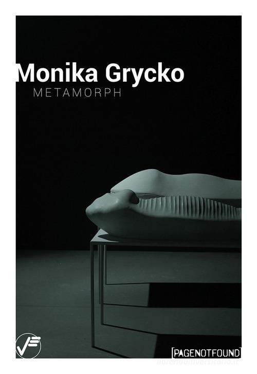 Monika Grycko. Metamorph. Ediz. a colori di Luca Bochicchio, Irene Biolchini edito da Vanillaedizioni