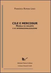 Cile e Mercosur. Modelli di sviluppo e internazionalizzazione di Francesca Romana Lenzi edito da Nuova Cultura