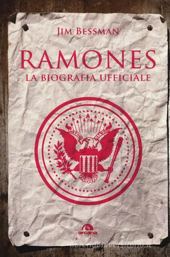 Ramones. La biografia ufficiale di Jim Bessman edito da Arcana