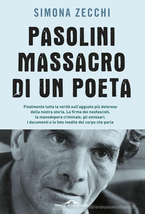 Pasolini, massacro di un poeta di Simona Zecchi edito da Ponte alle Grazie