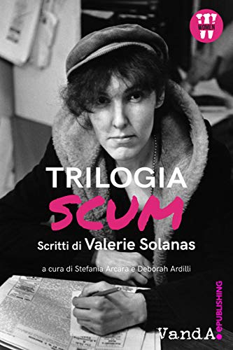 Trilogia SCUM. Scritti di Valerie Solanas di Valerie Solanas edito da Vanda Edizioni