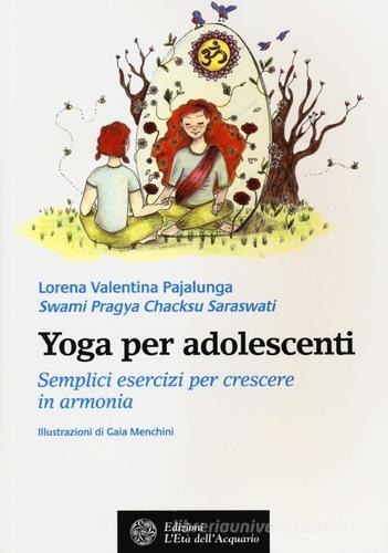 Yoga per adolescenti. Semplici esercizi per crescere in armonia di Lorena Valentina Pajalunga edito da L'Età dell'Acquario