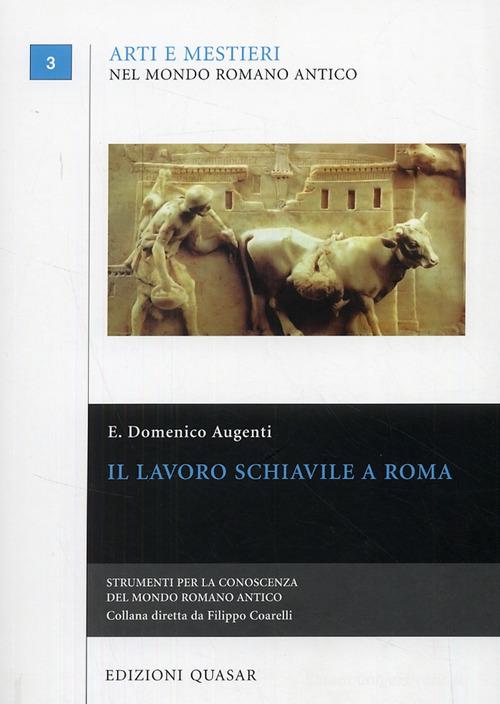 Il lavoro schiavile a Roma di Domenico Augenti edito da Quasar