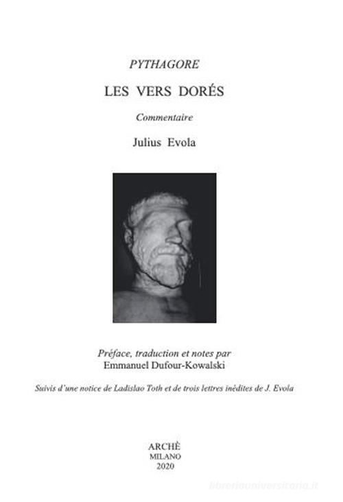 Les vers dorés de Pythagore. Suivis d'une notice de Ladislao Toth et de trois lettres inédites de J. Evola. Ediz. critica di Julius Evola edito da Arché