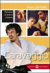 Caravaggio. Percorsi di arte & cinema di Mario Dal Bello edito da Effatà