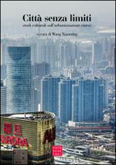 Città senza limiti. Studi culturali sull'urbanizzazione cinese edito da Libreria Editrice Cafoscarina