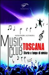 Music club Toscana. Storie a tempo di musica di Alessandra Altamura edito da Ass. Culturale Il Foglio