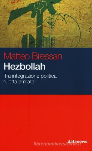 Hezbollah. Tra integrazione politica e lotta armata di Matteo Bressan edito da Datanews